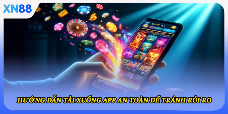 Hướng dẫn tải xuống app an toàn để tránh rủi ro